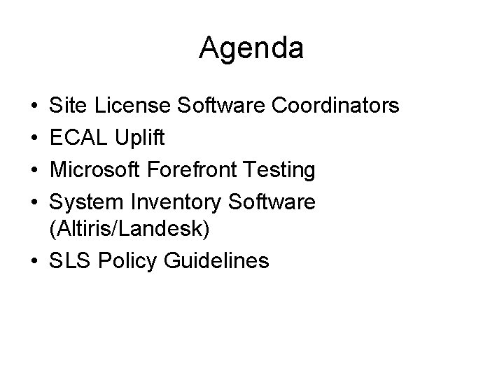 Agenda • • Site License Software Coordinators ECAL Uplift Microsoft Forefront Testing System Inventory