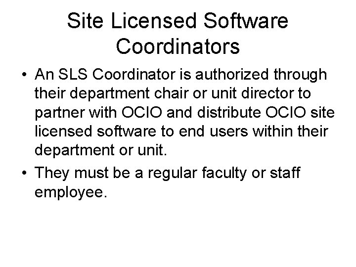 Site Licensed Software Coordinators • An SLS Coordinator is authorized through their department chair