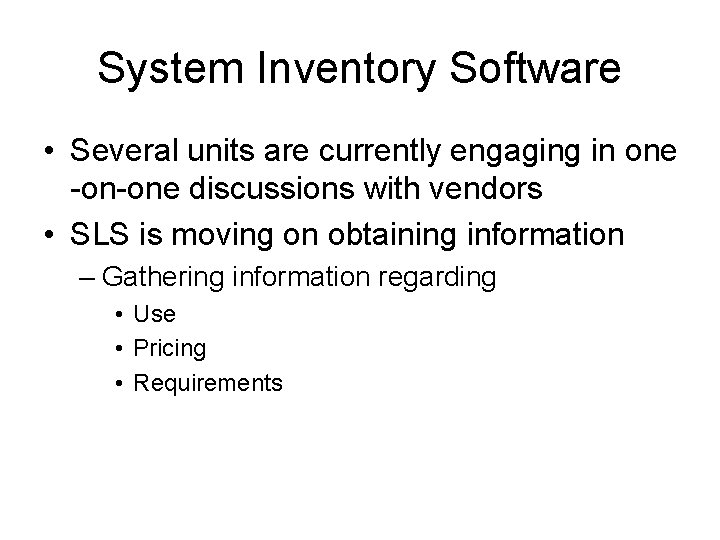 System Inventory Software • Several units are currently engaging in one -on-one discussions with