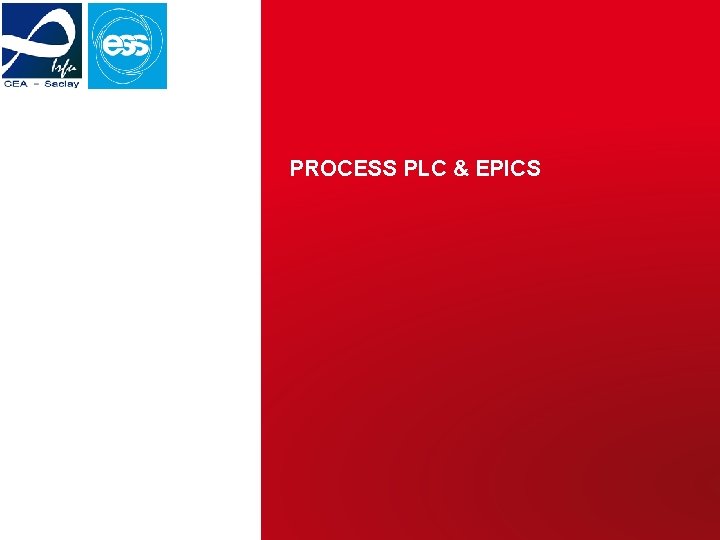 PROCESS PLC & EPICS CEA Saclay/Irfu projet ESS | 25/02/2015 | PAGE 11 