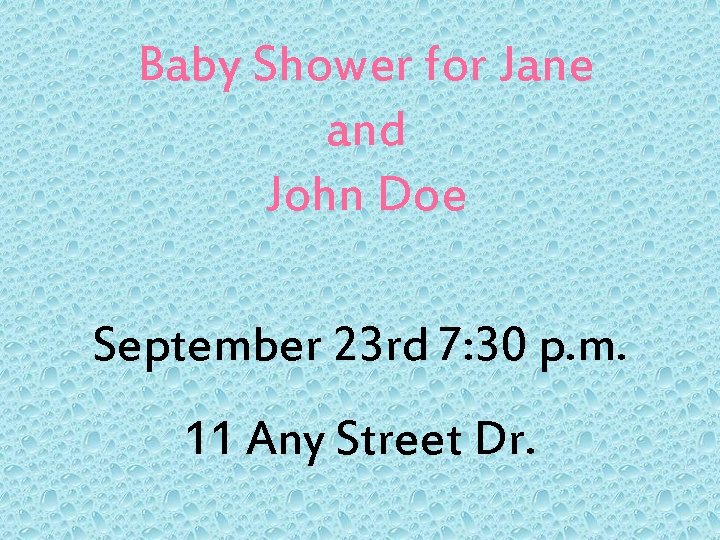 Baby Shower for Jane and John Doe September 23 rd 7: 30 p. m.