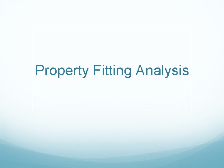 Property Fitting Analysis 
