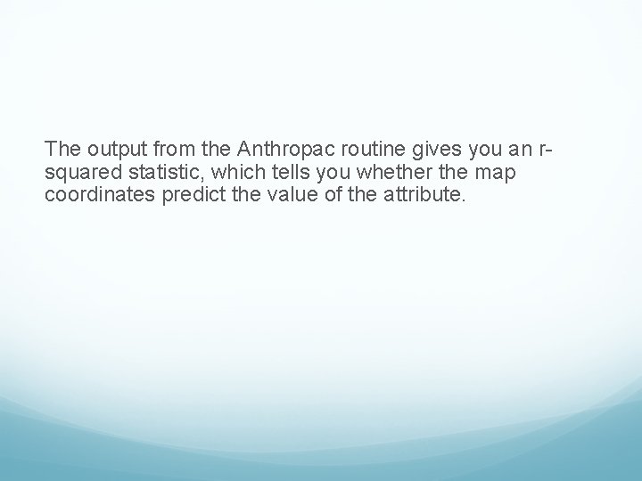 The output from the Anthropac routine gives you an rsquared statistic, which tells you