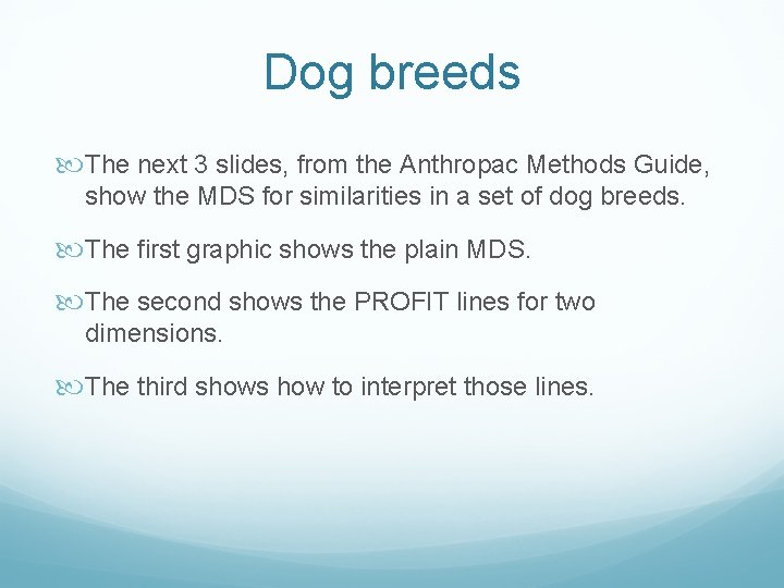 Dog breeds The next 3 slides, from the Anthropac Methods Guide, show the MDS