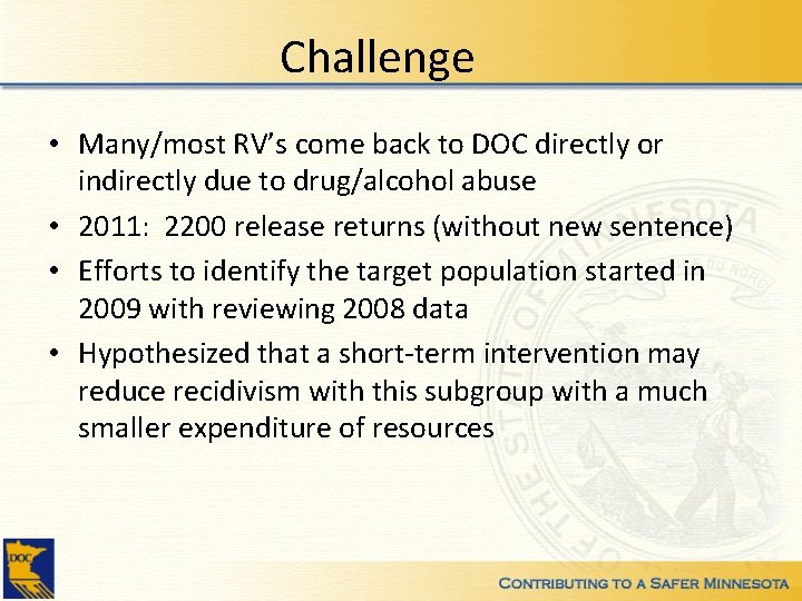 Challenge • Many/most RV’s come back to DOC directly or indirectly due to drug/alcohol