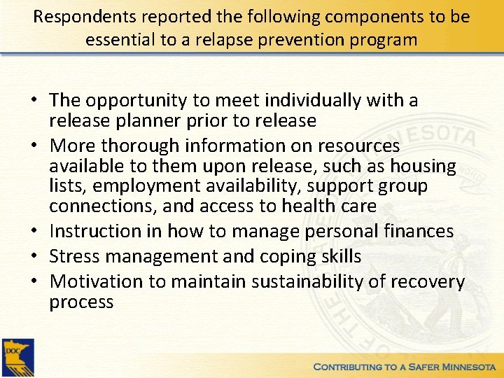 Respondents reported the following components to be essential to a relapse prevention program •
