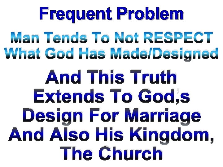 Frequent Problem Man Tends To Not RESPECT What God Has Made/Designed And This Truth
