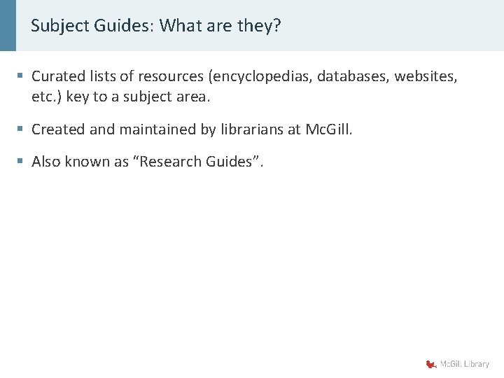 Subject Guides: What are they? § Curated lists of resources (encyclopedias, databases, websites, etc.