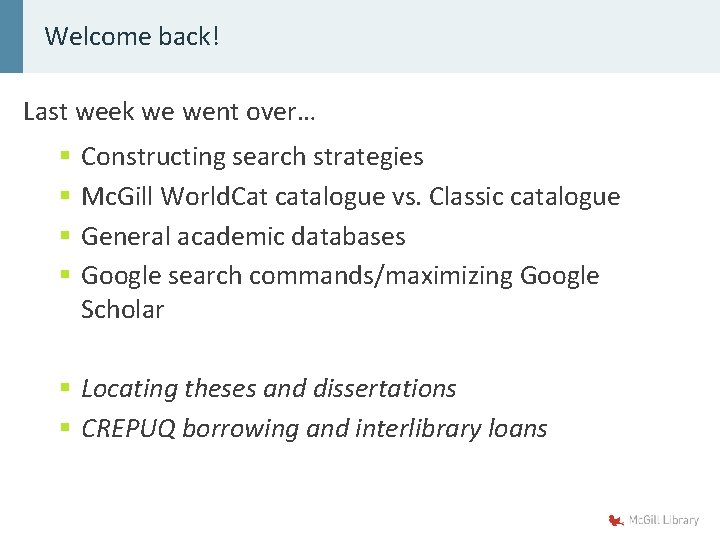 Welcome back! Last week we went over… § § Constructing search strategies Mc. Gill