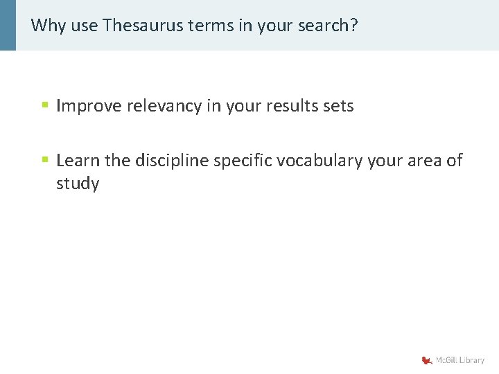 Why use Thesaurus terms in your search? § Improve relevancy in your results sets