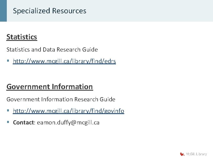 Specialized Resources Statistics and Data Research Guide § http: //www. mcgill. ca/library/find/edrs Government Information