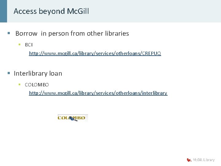 Access beyond Mc. Gill § Borrow in person from other libraries § BCI http: