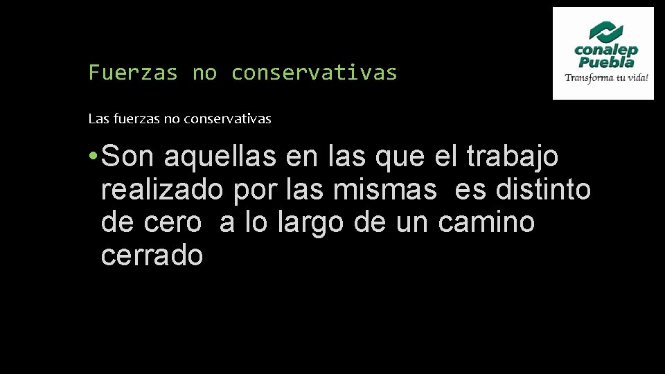 Fuerzas no conservativas Las fuerzas no conservativas • Son aquellas en las que el