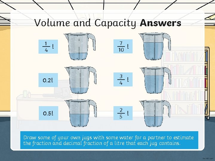 Volume and Capacity Answers 1 l 4 7 l 10 0. 2 l 3
