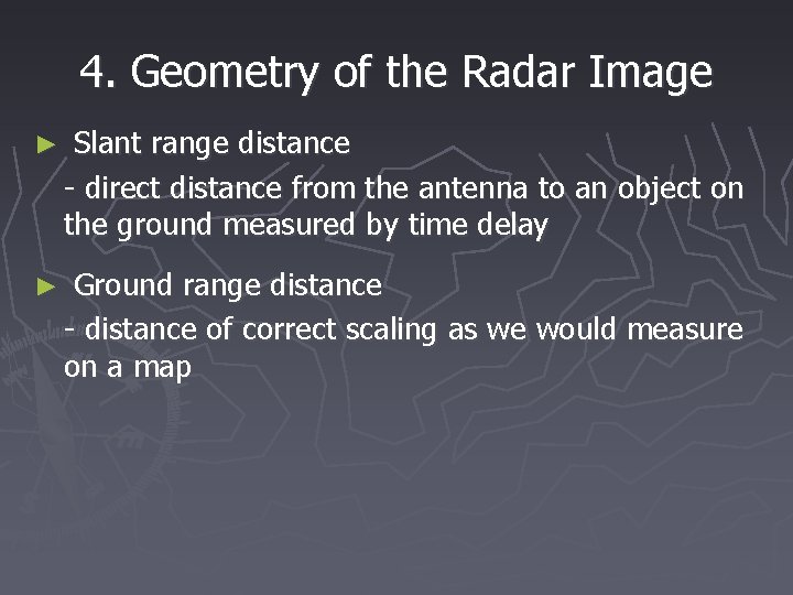 4. Geometry of the Radar Image ► Slant range distance - direct distance from