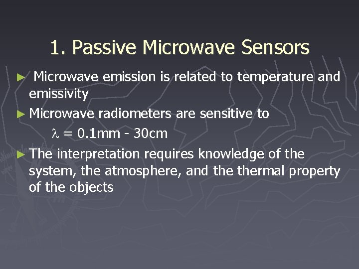 1. Passive Microwave Sensors Microwave emission is related to temperature and emissivity ► Microwave