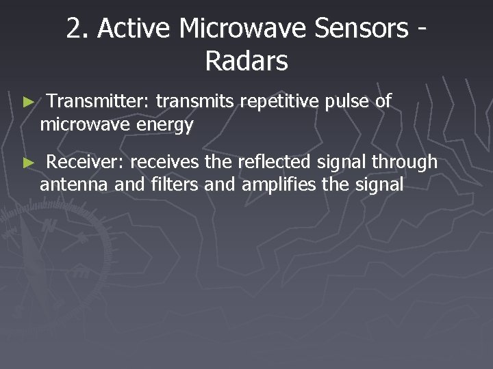 2. Active Microwave Sensors Radars ► Transmitter: transmits repetitive pulse of microwave energy ►