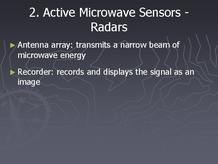 2. Active Microwave Sensors Radars ► Antenna array: transmits a narrow beam of microwave
