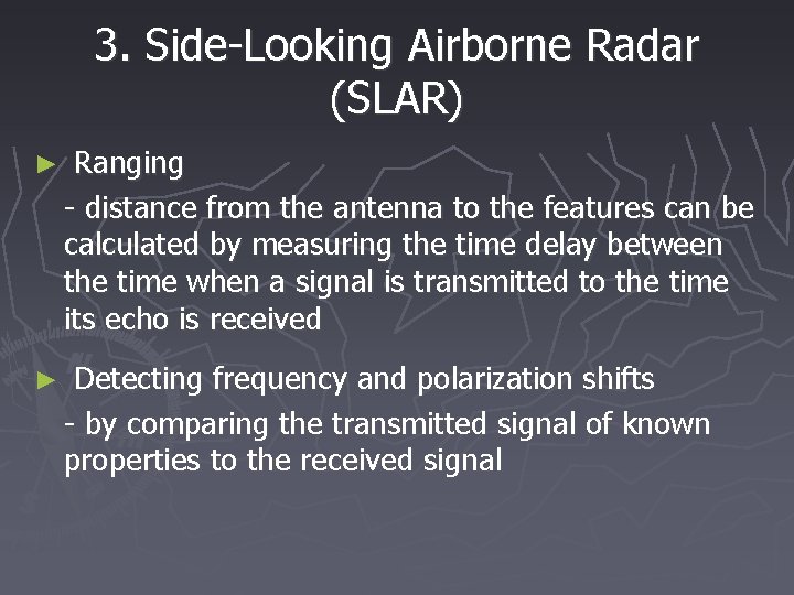 3. Side-Looking Airborne Radar (SLAR) ► Ranging - distance from the antenna to the