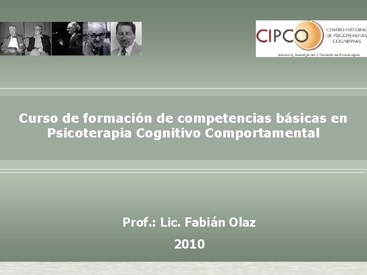 Curso de formación de competencias básicas en Psicoterapia Cognitivo Comportamental Prof. : Lic. Fabián