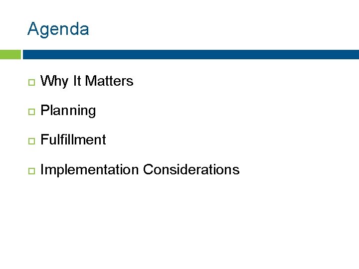 Agenda Why It Matters Planning Fulfillment Implementation Considerations 
