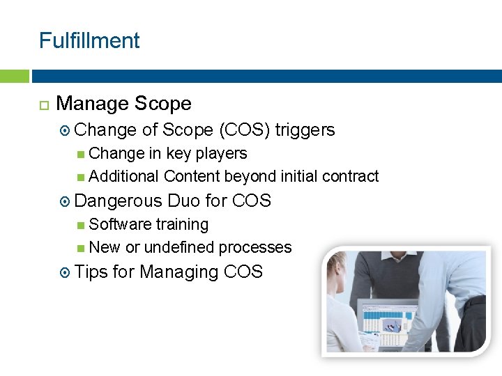 Fulfillment Manage Scope Change of Scope (COS) triggers Change in key players Additional Content