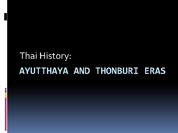 Thai History: AYUTTHAYA AND THONBURI ERAS 