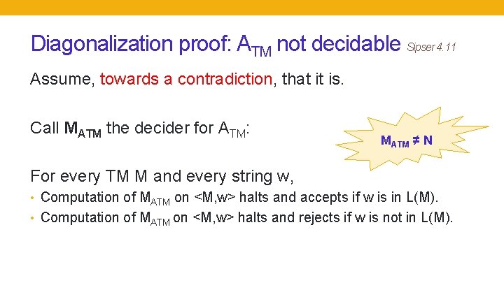 Diagonalization proof: ATM not decidable Sipser 4. 11 Assume, towards a contradiction, that it