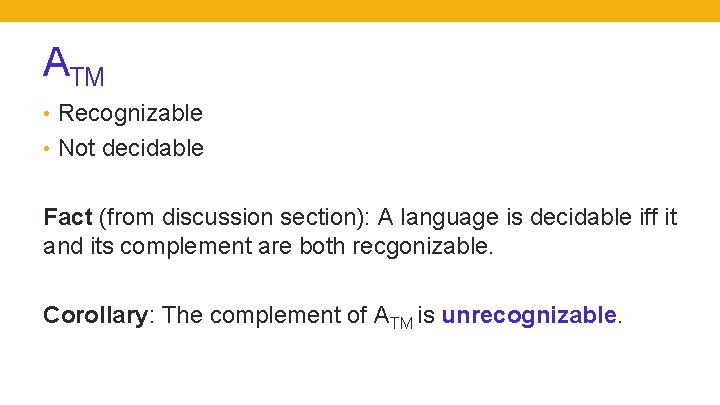 ATM • Recognizable • Not decidable Fact (from discussion section): A language is decidable