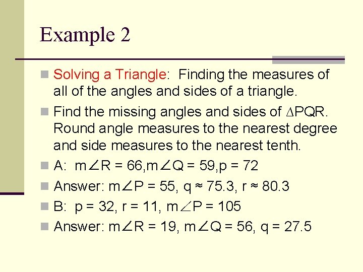Example 2 n Solving a Triangle: Finding the measures of all of the angles