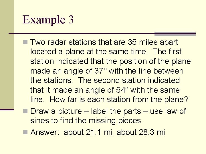 Example 3 n Two radar stations that are 35 miles apart located a plane