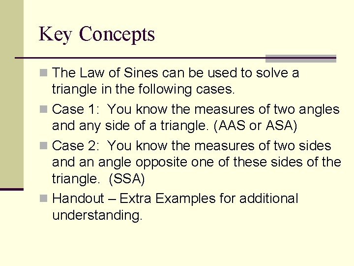 Key Concepts n The Law of Sines can be used to solve a triangle