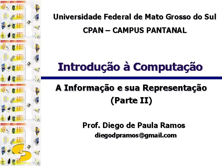 Universidade Federal de Mato Grosso do Sul CPAN – CAMPUS PANTANAL Introdução à Computação