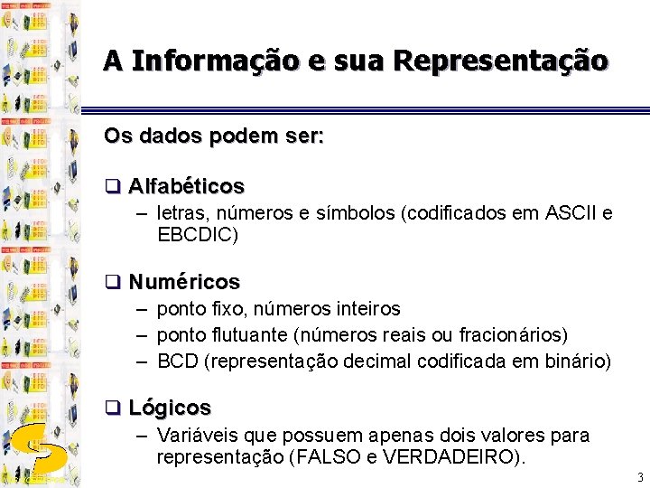 A Informação e sua Representação Os dados podem ser: q Alfabéticos – letras, números