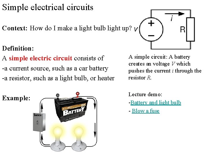 Simple electrical circuits Context: How do I make a light bulb light up? Definition: