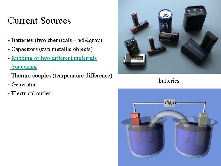 Current Sources - Batteries (two chemicals –red&gray) - Capacitors (two metallic objects) - Rubbing