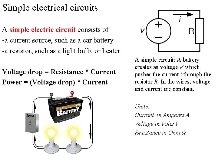 Simple electrical circuits A simple electric circuit consists of -a current source, such as