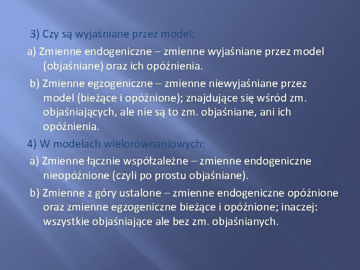 3) Czy są wyjaśniane przez model: a) Zmienne endogeniczne – zmienne wyjaśniane przez model