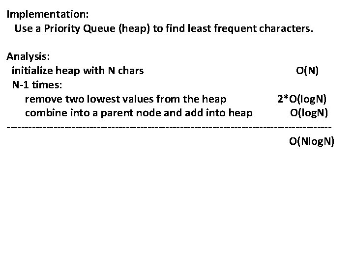 Implementation: Use a Priority Queue (heap) to find least frequent characters. Analysis: initialize heap