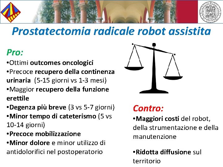 Prostatectomia radicale robot assistita Pro: • Ottimi outcomes oncologici • Precoce recupero della continenza