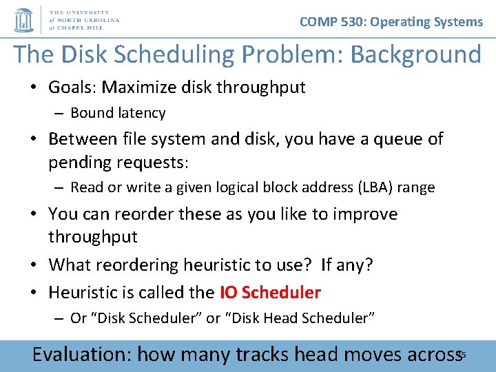 COMP 530: Operating Systems The Disk Scheduling Problem: Background • Goals: Maximize disk throughput