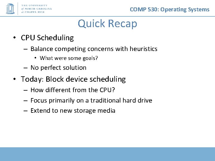 COMP 530: Operating Systems Quick Recap • CPU Scheduling – Balance competing concerns with