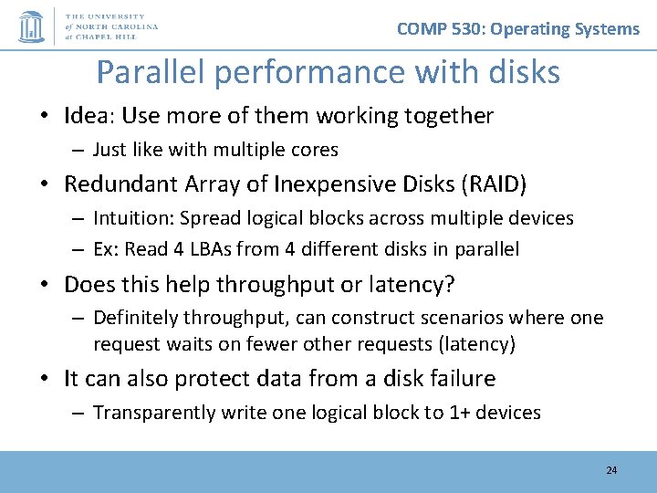 COMP 530: Operating Systems Parallel performance with disks • Idea: Use more of them