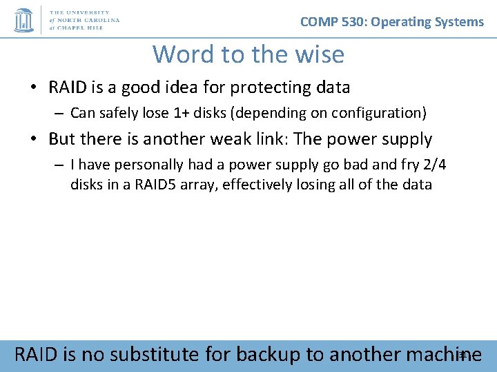 COMP 530: Operating Systems Word to the wise • RAID is a good idea