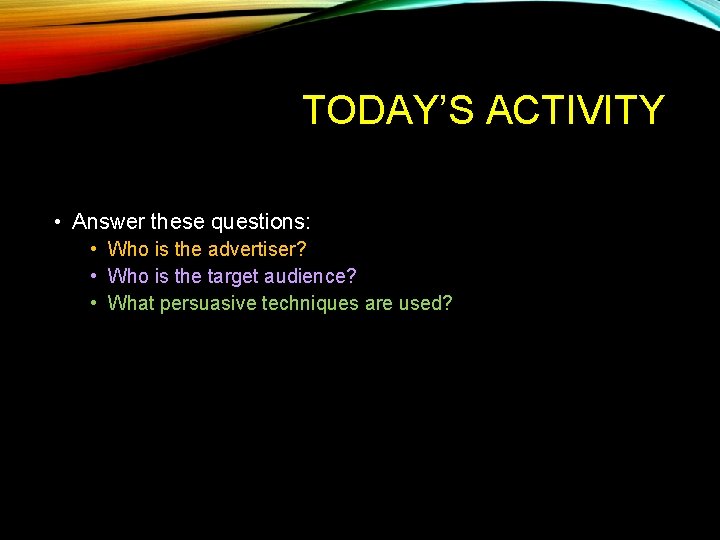 TODAY’S ACTIVITY • Look at each ad • Answer these questions: • Who is