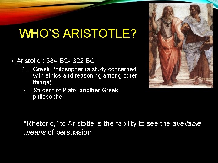 WHO’S ARISTOTLE? • Aristotle : 384 BC- 322 BC 1. Greek Philosopher (a study