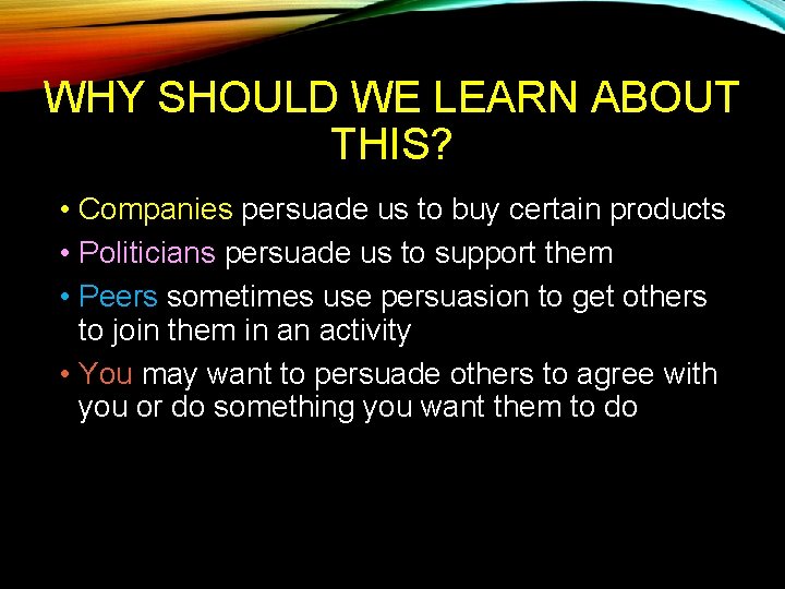 WHY SHOULD WE LEARN ABOUT THIS? • Companies persuade us to buy certain products