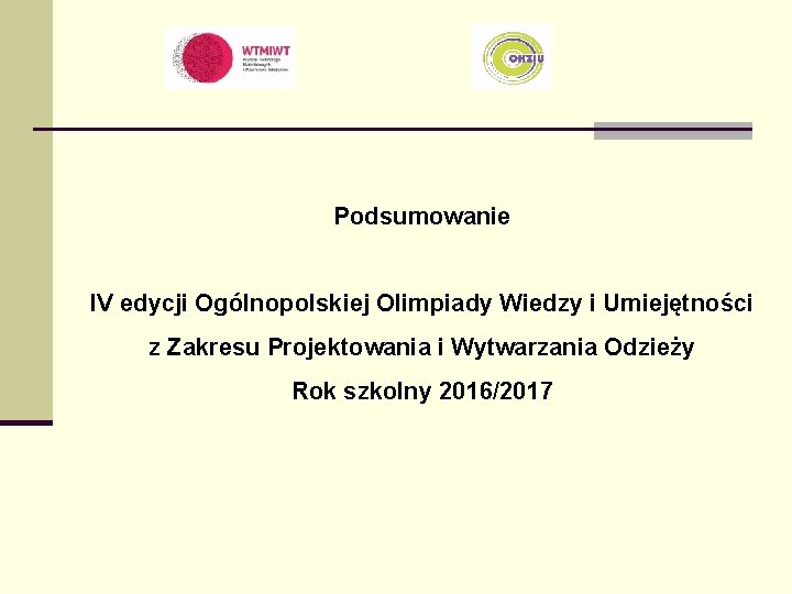 Podsumowanie IV edycji Ogólnopolskiej Olimpiady Wiedzy i Umiejętności z Zakresu Projektowania i Wytwarzania Odzieży