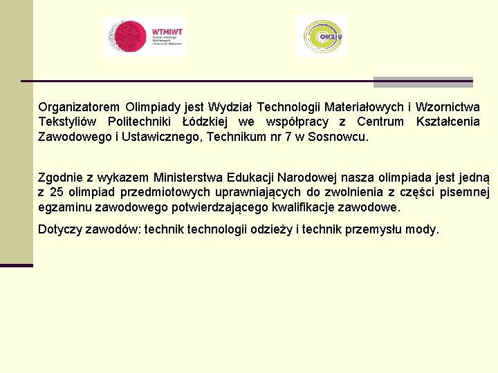 Organizatorem Olimpiady jest Wydział Technologii Materiałowych i Wzornictwa Tekstyliów Politechniki Łódzkiej we współpracy z