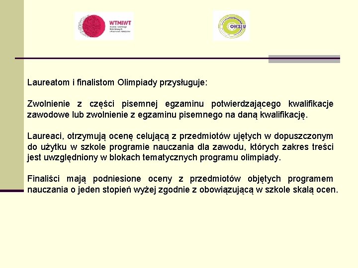 Laureatom i finalistom Olimpiady przysługuje: Zwolnienie z części pisemnej egzaminu potwierdzającego kwalifikacje zawodowe lub